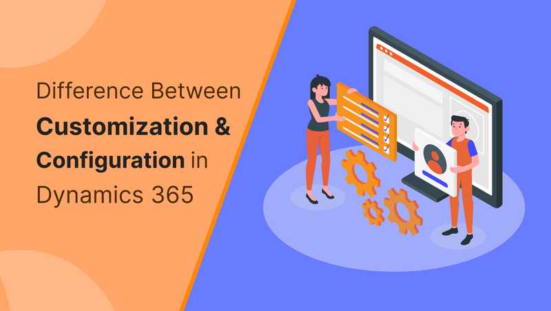 Difference between customization and configuration in Microsoft Dynamics 365