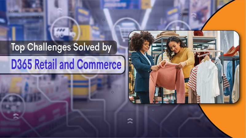 Retail and commerce challenges solved by Dynamics 365