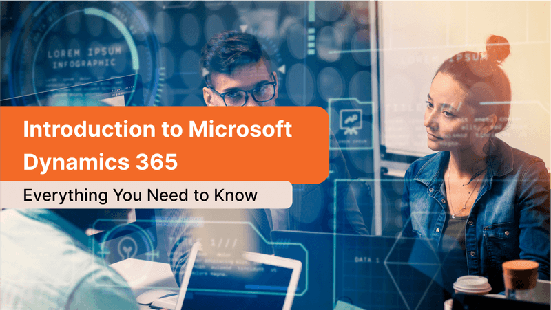 Overview of Microsoft Dynamics 365 features and benefits